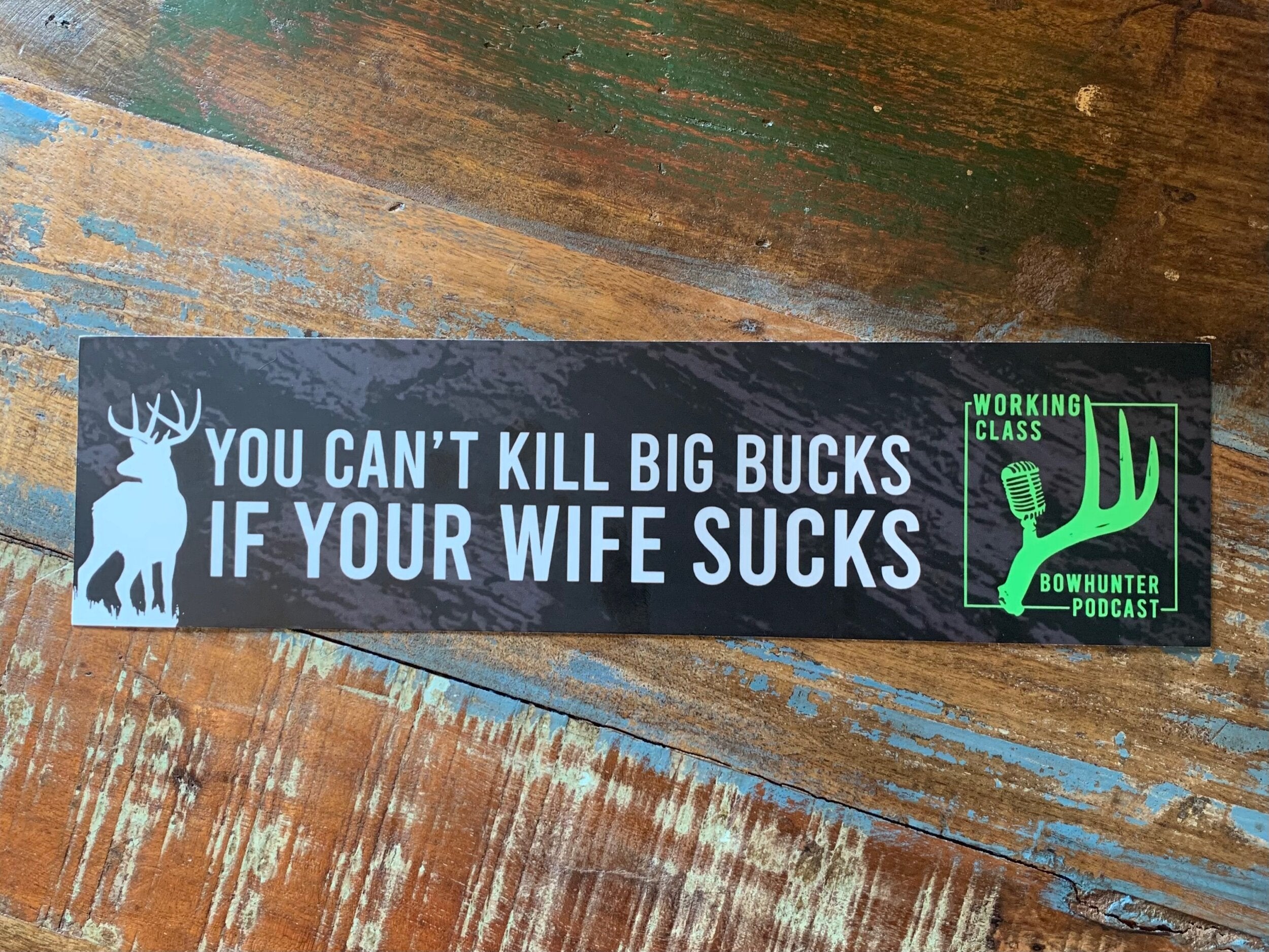 You Can't Kill Big Bucks If Your Wife Sucks - Bumper Sticker