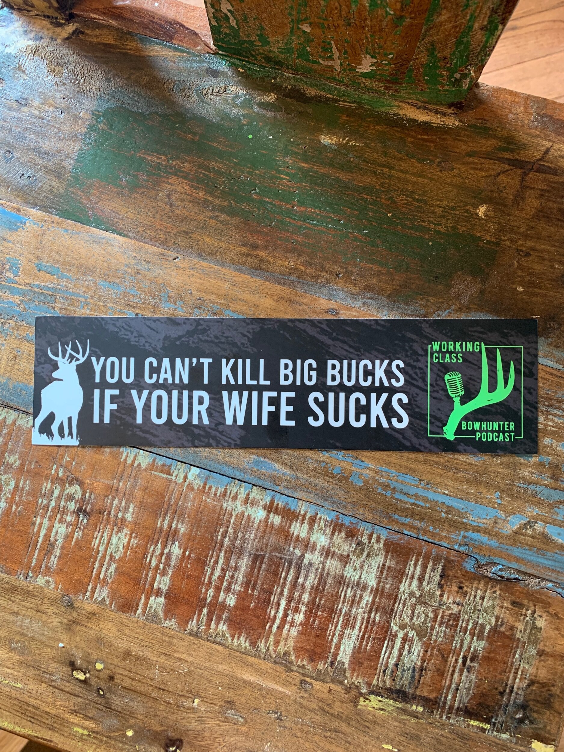 You Can't Kill Big Bucks If Your Wife Sucks - Bumper Sticker